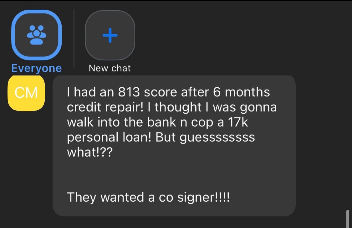 Client text: I had an 813 score after 6 months of credit repair and they still wanted a co-signer